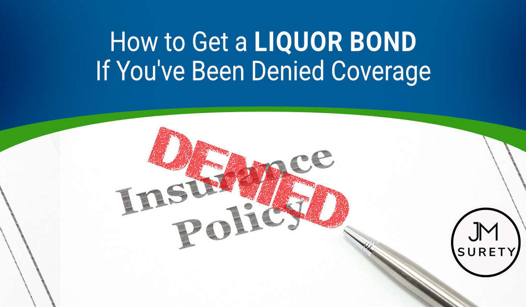 How to Get a Liquor Bond If You’ve Been Denied Coverage