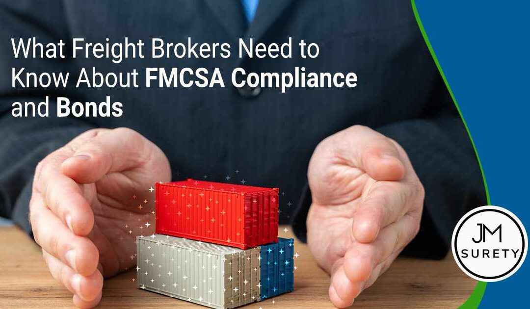 What Freight Brokers Need to Know About FMCSA Compliance and Bonds