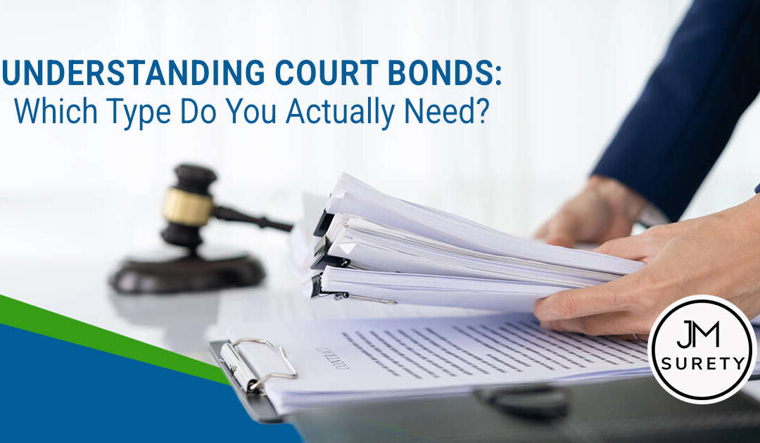 Understanding Court Bonds: Which Type Do You Actually Need?